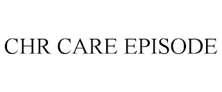 CHR CARE EPISODE