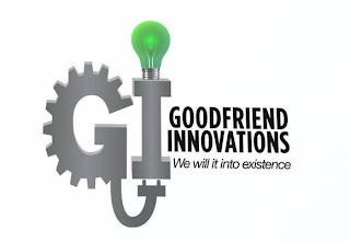 GI GOODFRIEND INNOVATIONS WE WILL IT INTO EXISTENCE