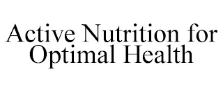 ACTIVE NUTRITION FOR OPTIMAL HEALTH