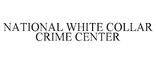 NATIONAL WHITE COLLAR CRIME CENTER