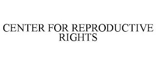 CENTER FOR REPRODUCTIVE RIGHTS