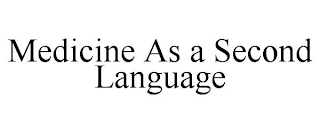 MEDICINE AS A SECOND LANGUAGE