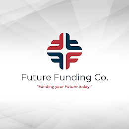 FUTURE FUNDING CO. "FUNDING YOUR FUTURE TODAY."