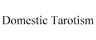 DOMESTIC TAROTISM