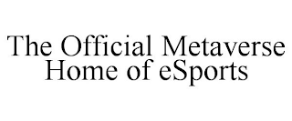 THE OFFICIAL METAVERSE HOME OF ESPORTS