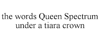 THE WORDS QUEEN SPECTRUM UNDER A TIARA CROWN