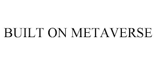 BUILT ON METAVERSE