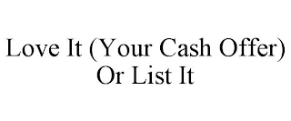 LOVE IT (YOUR CASH OFFER) OR LIST IT