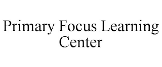 PRIMARY FOCUS LEARNING CENTER