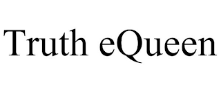 TRUTH EQUEEN