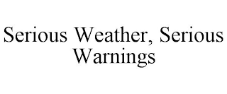 SERIOUS WEATHER, SERIOUS WARNINGS