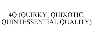 4Q (QUIRKY, QUIXOTIC, QUINTESSENTIAL QUALITY)