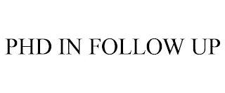 PHD IN FOLLOW UP