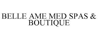 BELLE AME MED SPAS & BOUTIQUE