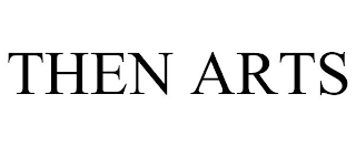 THEN ARTS