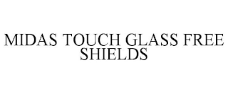 MIDAS TOUCH GLASS FREE SHIELDS