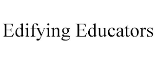 EDIFYING EDUCATORS