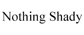 NOTHING SHADY