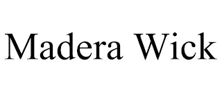 MADERA WICK
