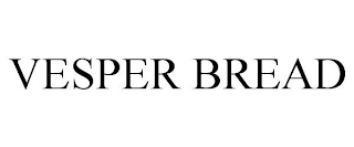 VESPER BREAD