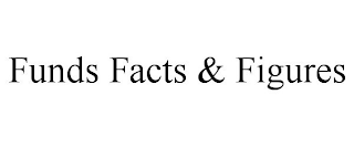 FUNDS FACTS & FIGURES