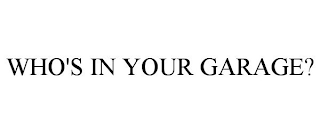 WHO'S IN YOUR GARAGE?