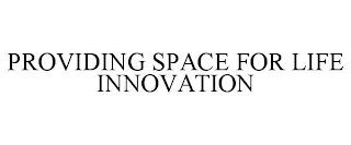 PROVIDING SPACE FOR LIFE INNOVATION