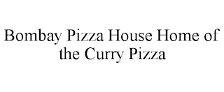 BOMBAY PIZZA HOUSE HOME OF THE CURRY PIZZA