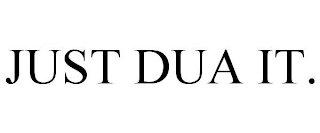 JUST DUA IT.