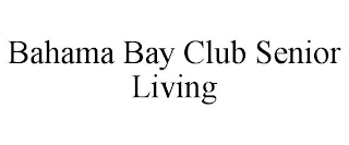 BAHAMA BAY CLUB SENIOR LIVING