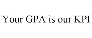 YOUR GPA IS OUR KPI