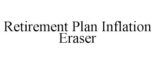 RETIREMENT PLAN INFLATION ERASER