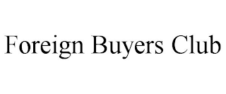 FOREIGN BUYERS CLUB