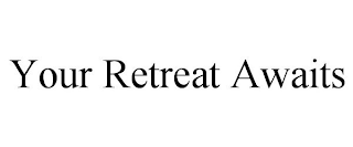YOUR RETREAT AWAITS