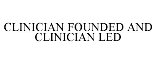 CLINICIAN FOUNDED AND CLINICIAN LED