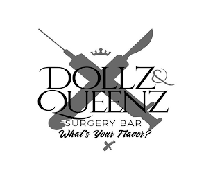 X DOLLZ & QUEENZ SURGERY BAR WHAT'S YOUR FLAVOR?