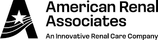 A AMERICAN RENAL ASSOCIATES AN INNOVATIVE RENAL CARE COMPANY