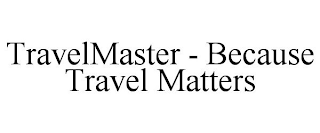 TRAVELMASTER - BECAUSE TRAVEL MATTERS