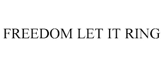 FREEDOM LET IT RING