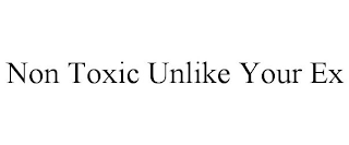 NON TOXIC UNLIKE YOUR EX