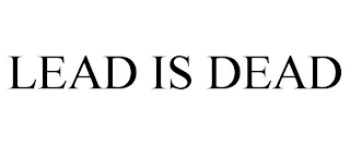 LEAD IS DEAD