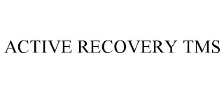 ACTIVE RECOVERY TMS