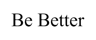 BE BETTER