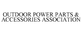 OUTDOOR POWER PARTS & ACCESSORIES ASSOCIATION