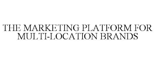 THE MARKETING PLATFORM FOR MULTI-LOCATION BRANDS