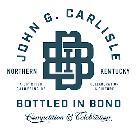 JOHN G. CARLISLE NORTHERN KENTUCKY A SPIRITED GATHERING OF COLLABORATION & CULTURE BOTTLED IN BOND COMPETITION & CELEBRATION