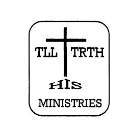 TLL HIS TRTH MINISTRIES