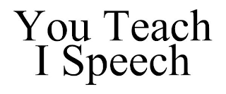 YOU TEACH I SPEECH