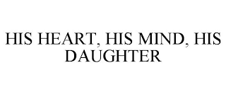 HIS HEART, HIS MIND, HIS DAUGHTER