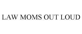 LAW MOMS OUT LOUD